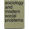 Sociology and Modern Social Problems by Charles A. 1873-1946 Ellwood
