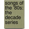 Songs of the '80s: The Decade Series door S. Traugh