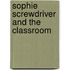 Sophie Screwdriver and the Classroom