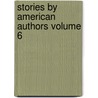 Stories by American Authors Volume 6 door Professor Noah Brooks