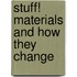 Stuff! Materials and How They Change