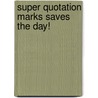 Super Quotation Marks Saves the Day! door Nadia Higgins