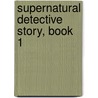 Supernatural Detective Story, Book 1 door Sir James Wilson