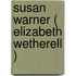 Susan Warner ( Elizabeth Wetherell )