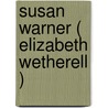 Susan Warner ( Elizabeth Wetherell ) by Anna Bartlett Warner
