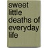 Sweet Little Deaths of Everyday Life