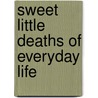 Sweet Little Deaths of Everyday Life door Vaia Tsolas