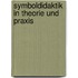 Symboldidaktik in Theorie und Praxis