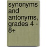 Synonyms and Antonyms, Grades 4 - 8+ by Deborah White Broadwater