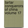 Tartar Conquerors of China Volume 17 door Pierre Joseph D. Orleans