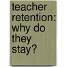 Teacher Retention: Why Do They Stay? door David K. Mueller
