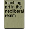 Teaching Art In The Neoliberal Realm door Paul de Bruyne