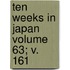 Ten Weeks in Japan Volume 63; V. 161