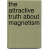 The Attractive Truth about Magnetism door Jennifer Swanson