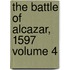 The Battle of Alcazar, 1597 Volume 4