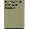 The Bizarre Life Cycle of an Octopus door Therese Shea