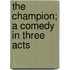 The Champion; A Comedy in Three Acts