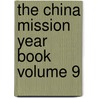 The China Mission Year Book Volume 9 by Christian Literature Society for China