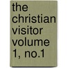 The Christian Visitor Volume 1, No.1 door National Park Mission