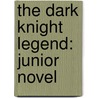 The Dark Knight Legend: Junior Novel door Stacia Deutsch