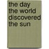 The Day the World Discovered the Sun