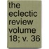 The Eclectic Review Volume 18; V. 36