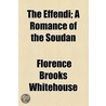 The Effendi; A Romance Of The Soudan door Florence Brooks Whitehouse