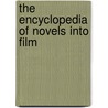 The Encyclopedia Of Novels Into Film door James M. Welsh