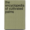 The Encyclopedia of Cultivated Palms door Scott Zona