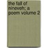 The Fall of Nineveh; A Poem Volume 2