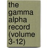The Gamma Alpha Record (Volume 3-12) by Gamma Alpha Graduate Fraternity