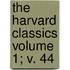 The Harvard Classics Volume 1; V. 44