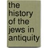 The History of the Jews in Antiquity