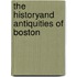 The Historyand Antiquities of Boston