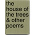 The House of the Trees & Other Poems