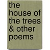 The House of the Trees & Other Poems door Ethelwyn Wetherald