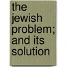The Jewish Problem; And Its Solution door Arnold Frank