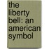 The Liberty Bell: An American Symbol