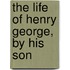The Life of Henry George, by His Son