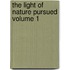 The Light of Nature Pursued Volume 1