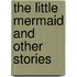 The Little Mermaid And Other Stories