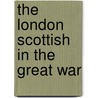 The London Scottish In The Great War door Leslie Mcdonnell