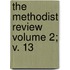 The Methodist Review Volume 2; V. 13