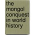 The Mongol Conquest in World History