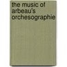 The Music of Arbeau's Orchesographie by Gustavia Yvonne Kendall