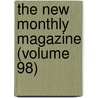 The New Monthly Magazine (Volume 98) door Unknown Author