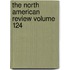 The North American Review Volume 124