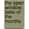 The Open Window; Tales Of The Months door Professor Mabel Osgood Wright