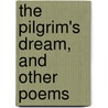 The Pilgrim's Dream, And Other Poems by John Antrobus