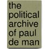 The Political Archive of Paul De Man